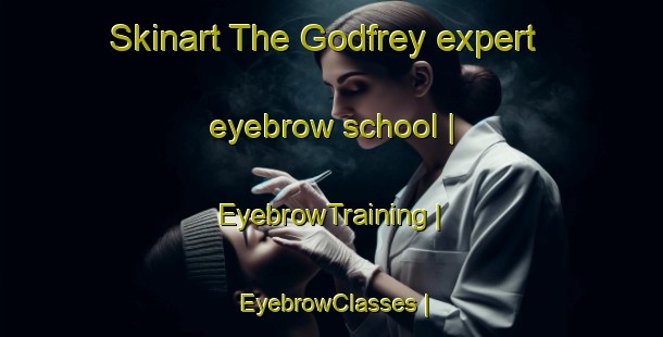 Skinart The Godfrey expert eyebrow school | EyebrowTraining | EyebrowClasses | SkinartTraining-Canada